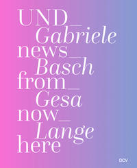 Gabriele Basch | Gesa Lange – UND_news_from_now_here
