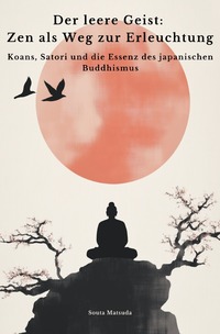 Der leere Geist: Zen als Weg zur Erleuchtung