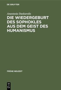 Die Wiedergeburt des Sophokles aus dem Geist des Humanismus