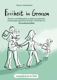 Freiheit in Grenzen – Themen und Fallbeispiele zur Stärkung elterlicher Erziehungskompetenzen für Eltern mit Kindern im Grundschulalter