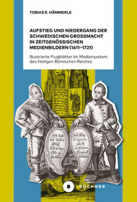 Vorderes Coverbild Aufstieg und Niedergang der schwedischen Großmacht in zeitgenössischen Medienbildern (1611–1721)