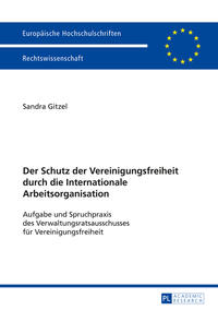 Der Schutz der Vereinigungsfreiheit durch die Internationale Arbeitsorganisation