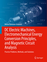 DC Electric Machines, Electromechanical Energy Conversion Principles, and Magnetic Circuit Analysis