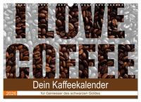 I Love Coffee - Dein Kaffeekalender für Geniesser des schwarzen Goldes (Wandkalender 2026 DIN A3 quer), CALVENDO Monatskalender
