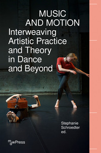 Music and Motion – Interweaving Artistic Practice and Theory in Dance and Beyond
