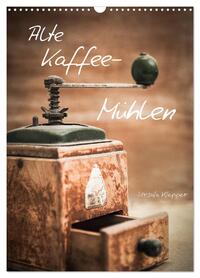 Alte Kaffeemühlen (Wandkalender 2026 DIN A3 hoch), CALVENDO Monatskalender