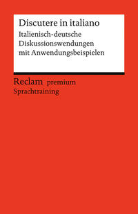 Discutere in italiano. Italienisch-deutsche Diskussionswendungen mit Anwendungsbeispielen