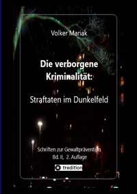 Die verborgene Kriminalität: Straftaten im Dunkelfeld II