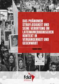 Das Phänomen Straflosigkeit und seine Verortung im lateinamerikanischen Kontext in Vergangenheit und Gegenwart