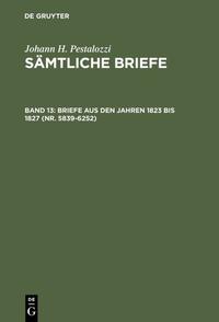 Johann H. Pestalozzi: Sämtliche Briefe / Briefe aus den Jahren 1823 bis 1827 (Nr. 5839-6252)