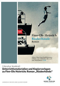 Literatur konkret: Unterrichtsmaterialien und Kopiervorlagen zu Finn-Ole Heinrichs Roman „Räuberhände“
