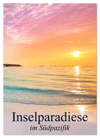 Inselparadiese im Südpazifik (Wandkalender 2025 DIN A2 hoch), CALVENDO Monatskalender