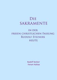 Die SAKRAMENTE - in der freien christlichen Fassung Rudolf Steiners heute