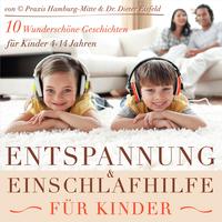 BERUHIGUNG & ENTSPANNUNG FÜR KINDER / Entspannungs- & Einschlaf-Geschichten für Kinder / Wunderschön und kindgerecht vorgetragen (10 Geschichten / ... mehr als 1 Stunde Hörspass!)