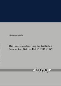Die Professionalisierung des ärztlichen Standes im "Dritten Reich" 1933 - 1945