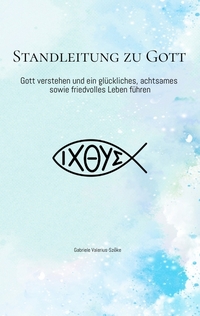 Standleitung zu Gott: Kommunizieren mit Gott und seine Botschaften verstehen