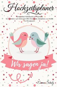 Hochzeitsplaner Wir sagen ja! Kompaktes Notizbuch zur Hochzeit für Verlobte zum Eintragen mit Checkliste, Gästeliste zur Heirat für Brautpaare
