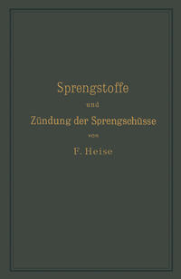 Sprengstoffe und Zündung der Sprengschüsse, mit besonderer Berücksichtigung der Schlagwetter- und Kohlenstaubgefahr auf Steinkohlengruben