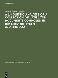 A linguistic analysis of a collection of late Latin documents composed in Ravenna between A. D. 445–700