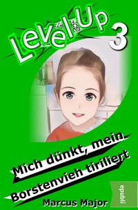 Level Up / Level Up 3 - Mich dünkt, mein Borstenvieh tiriliert