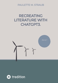 Recreating literature with ChatGPT3.