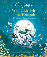 Wichtelstreich und Feenreich – Die schönsten Zaubergeschichten