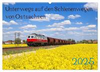 Unterwegs auf den Schienenwegen von Ostsachsen (Wandkalender 2025 DIN A2 quer), CALVENDO Monatskalender