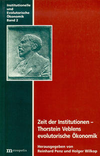 Zeit der Institutionen - Thorstein Veblens evolutorische Ökonomik