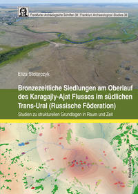 Bronzezeitliche Siedlungen am Oberlauf des Karagajly-Ajat Flusses im südlichen Trans-Ural (Russische Föderation)