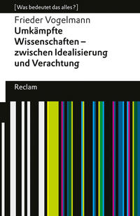 Vorderes Coverbild Umkämpfte Wissenschaften – zwischen Idealisierung und Verachtung. [Was bedeutet das alles?]