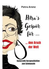Petra´s Gespür ... für den Arsch der Welt
