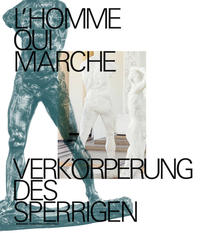 L'homme qui marche. Verkörperung des Sperrigen