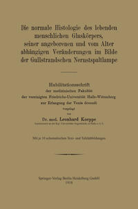 Die normale Histologie des lebenden menschlichen Glaskörpers, seiner angeborenen und vom Alter abhängigen Veränderungen im Bilde der Gullstrandschen Nernstspaltlampe