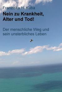 Nein zu Krankheit, Alter und Tod!