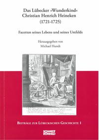 Das Lübecker "Wunderkind" Christian Henrich Heineken (1721-1725)
