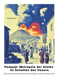 Pompeji: Metropole der Antike im Schatten des Vesuvs