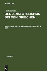 Paul Moraux: Der Aristotelismus bei den Griechen / Der Aristotelismus im I. und II. Jh. n.Chr