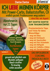Ich liebe meinen Körper: Mit Power-Carbs, Ballaststoffen, Öl endlich gezielt Problemzonen wegzaubern. Ohne Diät, mit Appetit: Mit Dantse Dantse zum Traumkörper