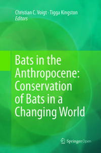 Bats in the Anthropocene: Conservation of Bats in a Changing World