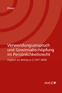 Verwendungsanspruch und Gewinnabschöpfung im Persönlichkeitsrecht