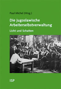 Die jugoslawische Arbeiterselbstverwaltung – Licht und Schatten