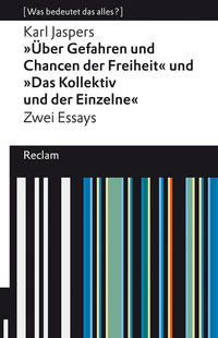 »Über Gefahren und Chancen der Freiheit« und »Das Kollektiv und der Einzelne«. Zwei Essays. [Was bedeutet das alles?]