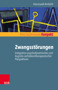 Vorderes Coverbild Zwangsstörungen – Integration psychodynamischer und kognitiv-verhaltenstherapeutischer Perspektiven
