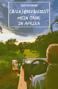 Vorderes Coverbild (Aus)geträumt? Mein Jahr in Afrika