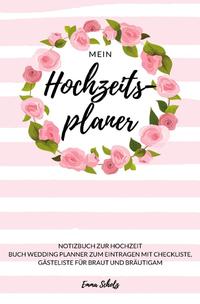 Mein Hochzeitsplaner Notizbuch zur Hochzeit Buch Wedding Planner zum Eintragen mit Checkliste, Gästeliste für Braut und Bräutigam