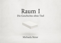 Raum I - Eine Geschichte ohne Titel
