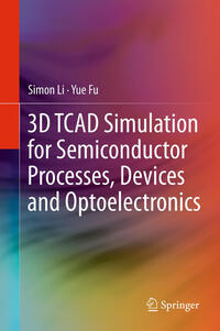3D TCAD Simulation for Semiconductor Processes, Devices and Optoelectronics