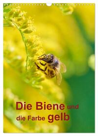 Die Biene und die Farbe gelb (Wandkalender 2026 DIN A3 hoch), CALVENDO Monatskalender
