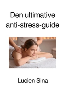 Den ultimative anti-stress-guide