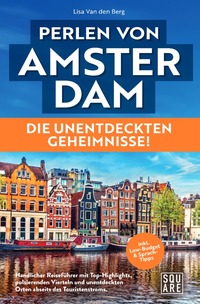 1 / Perlen von Amsterdam! Die unentdeckten Geheimnisse! Handlicher Reiseführer mit Top-Highlights, pulsierenden Vierteln und unentdeckten Orten abseits des Touristenstroms inkl. Low-Budget &amp; Sprach-Tipps